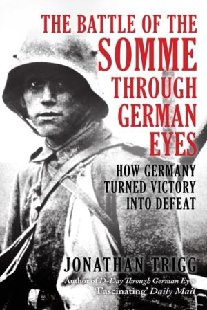 Battle of the Somme Through German Eyes - How Germany Turned Victory into D