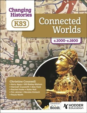 Changing Histories for KS3: Connected Worlds, c.1000ÔÇôc.1600