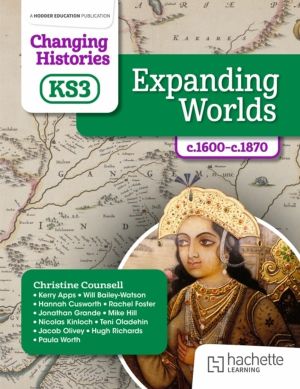 Changing Histories for KS3: Expanding Worlds, c.1600ÔÇôc.1870
