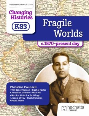 Changing Histories for KS3: Fragile Worlds, c.1870ÔÇôpresent day