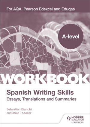 A-level Spanish Writing Skills: Essays, Translations and Summaries - For AQ