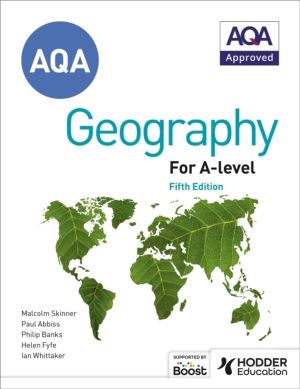 AQA A-level Geography Fifth Edition - Contains all new case studies and 100