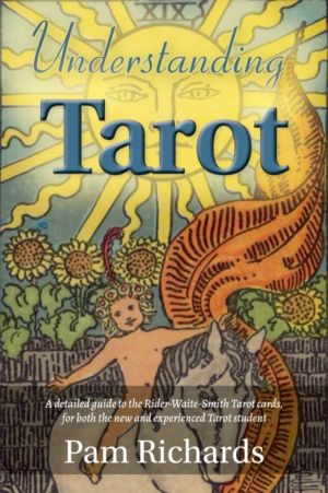 Understanding Tarot - A detailed guide to the Rider-Waite tarot cards, for