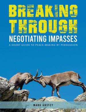 Breaking Through: Negotiating Impasses - A short guide to peace-making by p