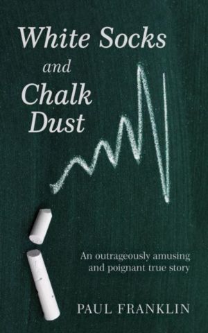 White Socks and Chalk Dust - An outrageously amusing and poignant true stor