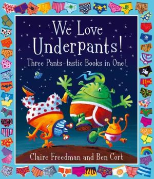 We Love Underpants! Three Pants-tastic Books in One! - Featuring: Aliens Lo