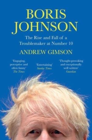 Boris Johnson - The Rise and Fall of a Troublemaker at Number 10
