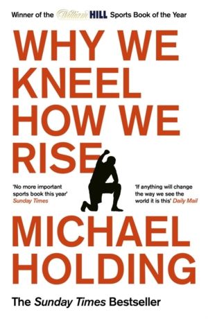 Why We Kneel How We Rise - WINNER OF THE WILLIAM HILL SPORTS BOOK OF THE YE