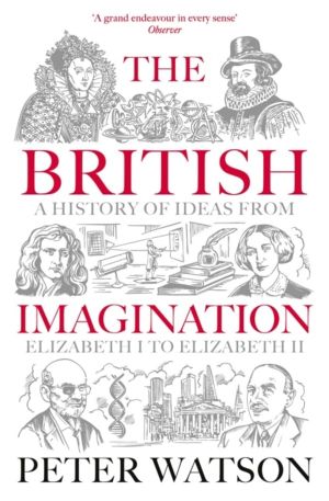 British Imagination - A History of Ideas from Elizabeth I to Elizabeth II