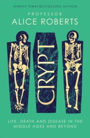 Crypt - Life, Death and Disease in the Middle Ages and Beyond