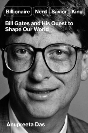 Billionaire, Nerd, Saviour, King - The Hidden Truth About Bill Gates and Hi
