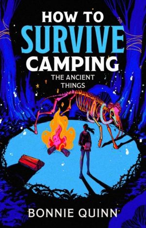 How to Survive Camping: The Ancient Things - A gruesomely funny and addicti