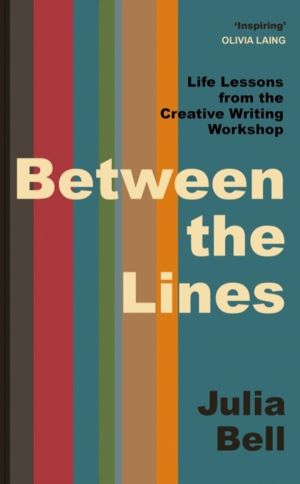 Between the Lines - Life Lessons from the Creative Writing Workshop