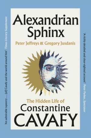 Alexandrian Sphinx - The Hidden Life of Constantine Cavafy