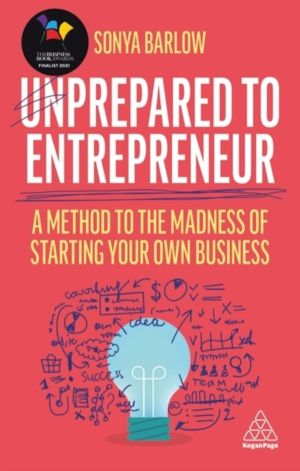Unprepared to Entrepreneur - A Method to the Madness of Starting Your Own B
