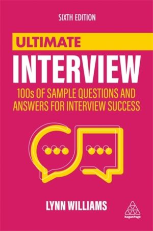 Ultimate Interview - 100s of Sample Questions and Answers for Interview Suc