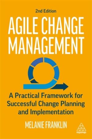 Agile Change Management - A Practical Framework for Successful Change Plann