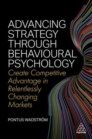 Advancing Strategy through Behavioural Psychology - Create Competitive Adva