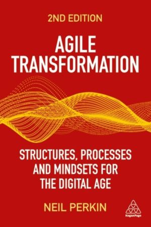 Agile Transformation - Structures, Processes and Mindsets for the Digital A