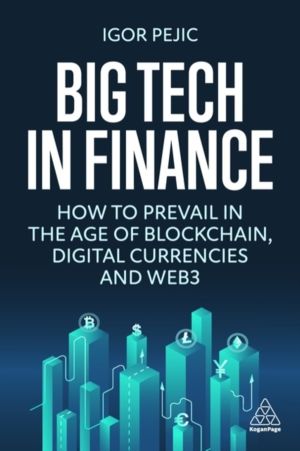 Big Tech in Finance - How To Prevail In the Age of Blockchain, Digital Curr