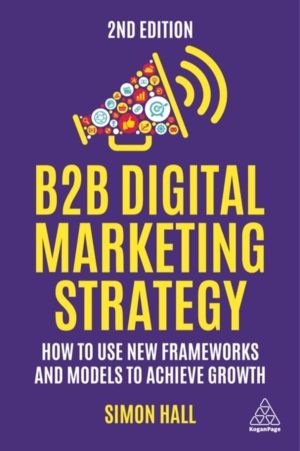 B2B Digital Marketing Strategy - How to Use New Frameworks and Models to Ac