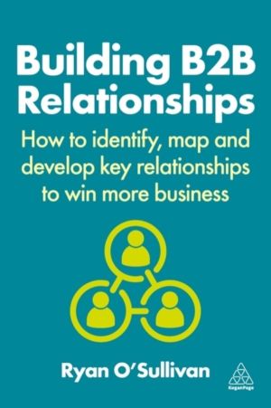 Building B2B Relationships - How to Identify, Map and Develop Key Relations