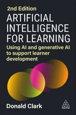 Artificial Intelligence for Learning - Using AI and Generative AI to Suppor