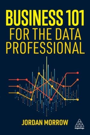 Business 101 for the Data Professional - What You Need to Know to Succeed i