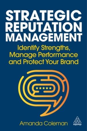 Strategic Reputation Management - Identify Strengths, Manage Performance an