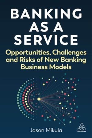 Banking as a Service - Opportunities, Challenges, and Risks of New Banking