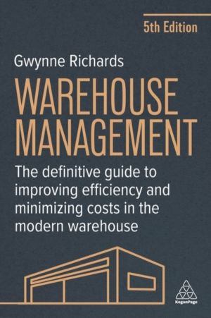 Warehouse Management - The Definitive Guide to Improving Efficiency and Min