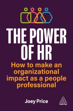 The Power of HR - How to Make an Organizational Impact as a People Professi