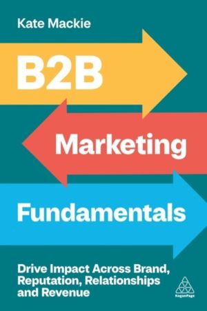 B2B Marketing Fundamentals - Drive Impact Across Brand, Reputation, Relatio
