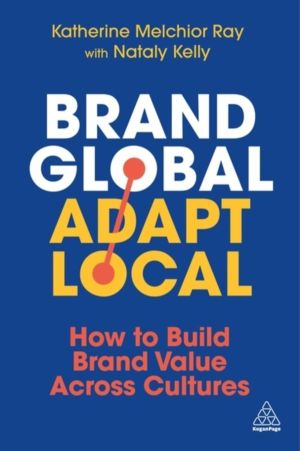 Brand Global, Adapt Local - How to Build Brand Value Across Cultures
