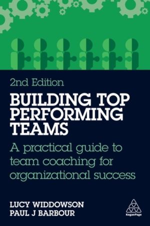 Building Top-Performing Teams - A practical guide to team coaching for orga