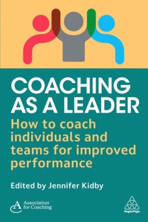 Coaching as a Leader - How to Coach Individuals and Teams for Improved Perf