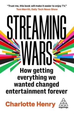 Streaming Wars - How Getting Everything We Wanted Changed Entertainment For