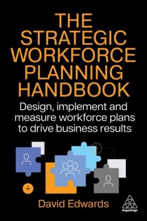 Strategic Workforce Planning Handbook - Design, Implement and Measure Workf