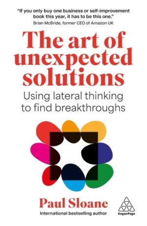 Art of Unexpected Solutions - Using Lateral Thinking to Find Breakthroughs