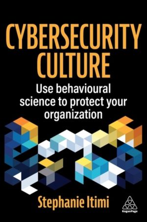 Cybersecurity Culture - Use Behavioural Science to Protect Your Organizatio