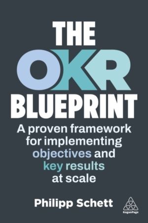 OKR Blueprint - A Proven Framework for Implementing Objectives and Key Resu
