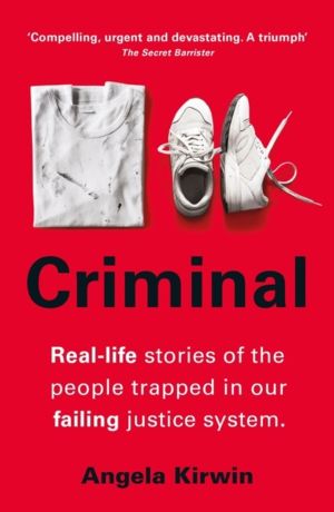 Criminal - Real-life stories of the people trapped in our failing justice s