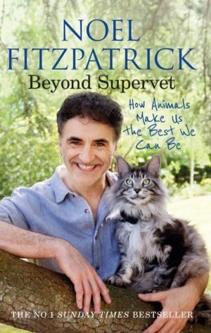 Beyond Supervet: How Animals Make Us The Best We Can Be - An inspiring gift