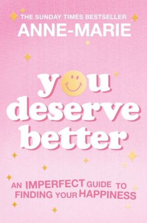 You Deserve Better - The Sunday Times Bestselling Guide to Finding Your Hap