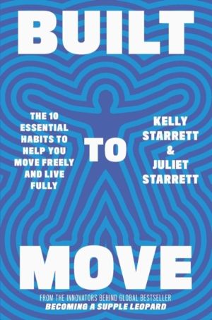 Built to Move - The 10 essential habits that will help you live a longer, h