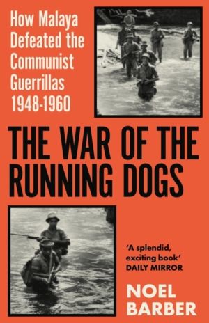 War of the Running Dogs - Malaya 1948-1960