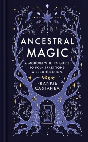 Ancestral Magic - A Modern WitchÔÇÖs Guide to Folk Traditions & Reconnectio