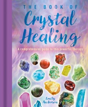 Book of Crystal Healing - A Comprehensive Guide to This Powerful Therapy