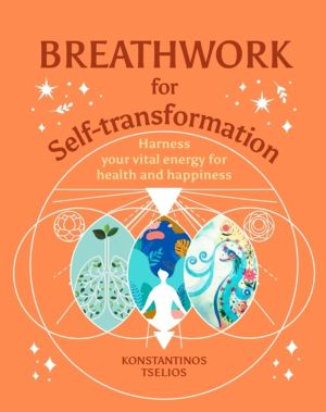Breathwork for Self-Transformation - Harness your vital energy for health a