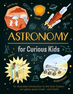 Astronomy for Curious Kids - An Illustrated Introduction to the Solar Syste